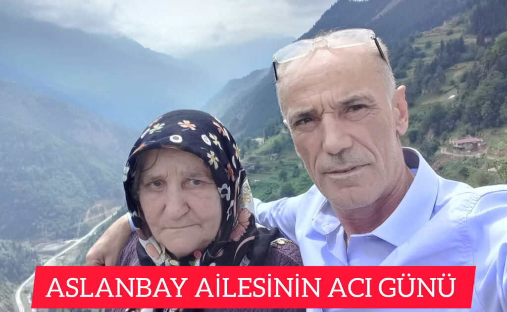 Aslanbay Ailesinin Acı Kaybı: Hava Aslanbay Hayatını Kaybetti